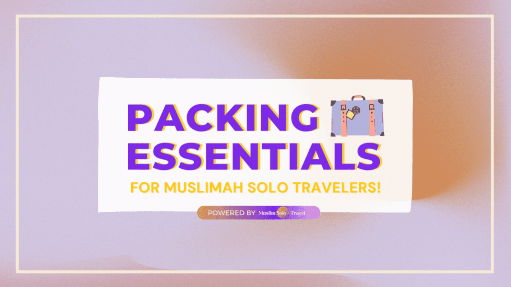 Ultimate Packing Essentials for Muslimah Solo Travelers