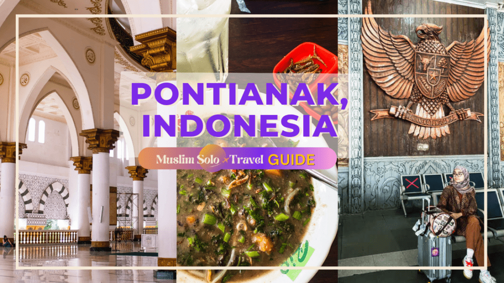 Muslim Solo Travel Guide to Pontianak, Indonesia