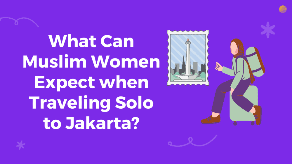 Solo Travel in Jakarta, Indonesia as a Muslim Woman